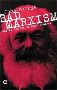 Bad Marxism Capitalism and Cultural Studies
