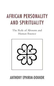 African Personality and Spirituality The Role of Abosom and Human Essence