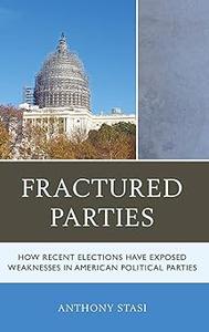Fractured Parties How Recent Elections Have Exposed Weaknesses in American Political Parties