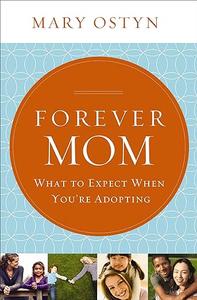 Forever Mom What to Expect When You're Adopting
