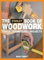The Stanley Book of Woodwork Tools Techniques Projects (2024)