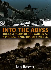 Into the Abyss The Last Years of the Waffen-SS 1943-45. A Photographic History (2024)
