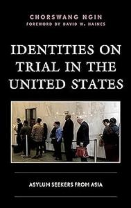 Identities on Trial in the United States Asylum Seekers from Asia