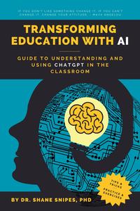 Transforming Education with AI Guide to Understanding and Using ChatGPT in the Classroom (AI for Education)