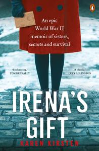 Irena’s Gift An Epic World War II Memoir of Sisters, Secrets and Survival