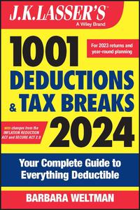 J.K. Lasser's 1001 Deductions and Tax Breaks 2024 Your Complete Guide to Everything Deductible