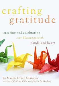 Crafting Gratitude Creating and Celebrating Our Blessings with Hands and Heart (2024)