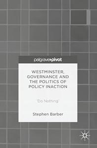 Westminster, Governance and the Politics of Policy Inaction ‘Do Nothing’ (2024)