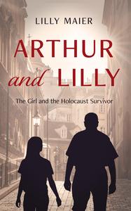 Arthur and Lilly The Girl and the Holocaust Survivor