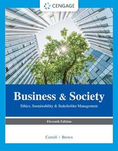 Business & Society Ethics, Sustainability & Stakeholder Management, 11th Edition