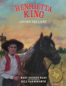 Henrietta King Loving the Land (Texas Heroes For Young Readers)