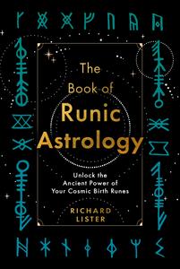 The Book of Runic Astrology Unlock the Ancient Power of Your Cosmic Birth Runes