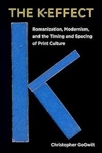 The K-Effect Romanization, Modernism, and the Timing and Spacing of Print Culture