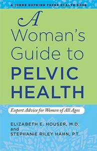 A Woman's Guide to Pelvic Health Expert Advice for Women of All Ages