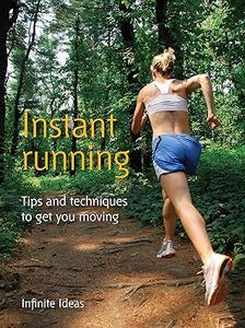 Instant Running Tips and Techniques to Get You Moving