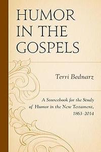 Humor in the Gospels A Sourcebook for the Study of Humor in the New Testament, 1863-2014