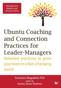 Management Mastery Series Ubuntu Coaching and Connection Practices for Leader–Managers