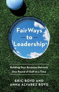 FairWays to Leadership® Building Your Business Network One Round of Golf at a Time