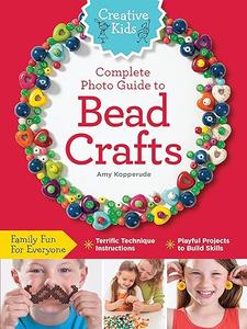Creative Kids Complete Photo Guide to Bead Crafts (2024)