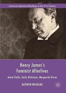 Henry James’s Feminist Afterlives Annie Fields, Emily Dickinson, Marguerite Duras (2024)