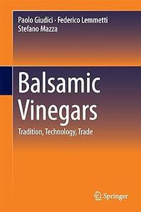 Balsamic Vinegars Tradition, Technology, Trade