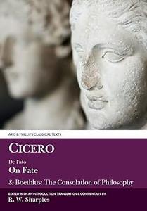 Cicero On Fate & Boethius The Consolation of Philosophy IV.5-7 and V