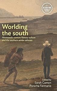 Worlding the south Nineteenth-century literary culture and the southern settler colonies