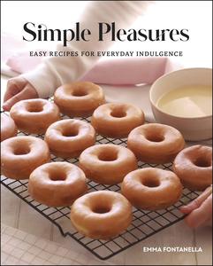 Simple Pleasures Easy Recipes for Everyday Indulgence
