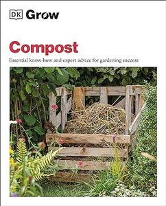 Grow Compost Essential know–how and expert advice for gardening success (2024)