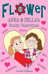 ANNA & BELLA’s Sticky Valentines (Fun in Flower)
