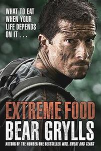 Extreme Food – What to eat when your life depends on it