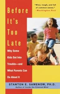 Before It's Too Late Why Some Kids Get Into Trouble––and What Parents Can Do About It