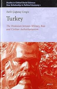 Turkey The Pendulum between Military Rule and Civilian Authoritarianism