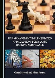 Risk Management Implementation and Solutions for Islamic Banking and Finance