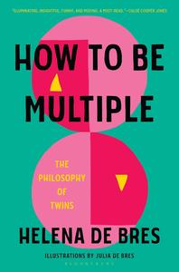 How to Be Multiple The Philosophy of Twins