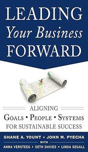 Leading Your Business Forward Aligning Goals, People, and Systems for Sustainable Success
