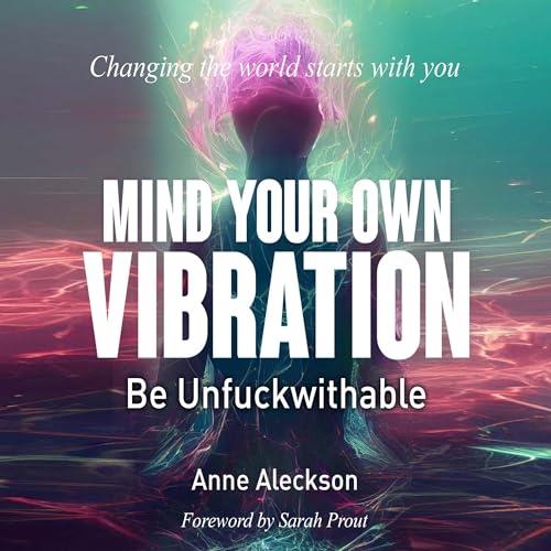 Mind Your Own Vibration Be Unfuckwithable [Audiobook]