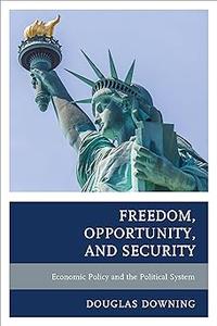 Freedom, Opportunity, and Security Economic Policy and the Political System