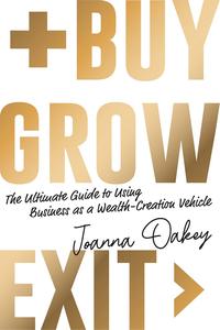 Buy, Grow, Exit The ultimate guide to using business as a wealth-creation vehicle