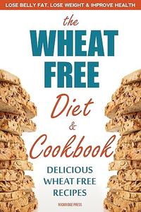 The Wheat Free Diet & Cookbook The Wheat Free Diet & Cookbook