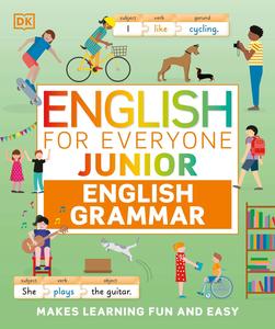 English for Everyone Junior English Grammar Makes Learning Fun and Easy (DK English For Everyone Junior)
