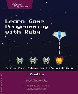 Learn Game Programming with Ruby Bring Your Ideas to Life with Gosu