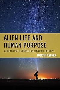 Alien Life and Human Purpose A Rhetorical Examination through History