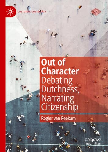 Out of Character Debating Dutchness, Narrating Citizenship