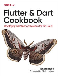 Flutter and Dart Cookbook Developing Full–Stack Applications for the Cloud