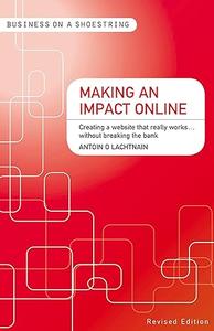 Making an impact online Creating a website that really works…without breaking the bank (Business on a Shoestring)