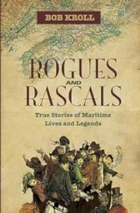 Rogues and Rascals True Stories of Maritime Lives and Legends