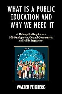 What Is a Public Education and Why We Need It A Philosophical Inquiry into Self-Development, Cultural Commitment, and P