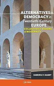 Alternatives to Democracy in Twentieth-Century Europe Collectivist Visions of Modernity