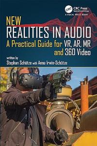 New Realities in Audio A Practical Guide for VR, AR, MR and 360 Video. (2024)